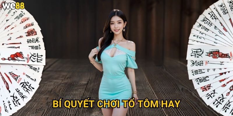 Luật chơi tổ tôm truyền thống We88 có gì đặc biệt của người Việt? 3 Bí quyết chơi tổ tôm hay