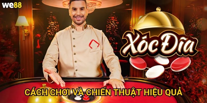 Xóc đĩa live We88 có công bằng và minh bạch không? 3 Cách chơi và chiến thuật hiệu quả