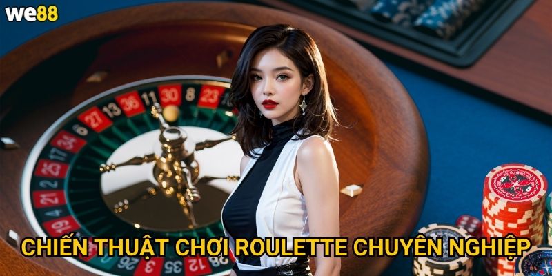 Roulette We88 có những loại kèo nào dễ thắng nhất? 3 Chiến thuật chơi Roulette chuyên nghiệp