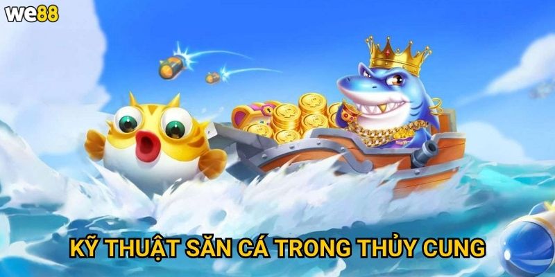 Bắn Cá Thủy Cung We88 có những sinh vật biển nào đặc biệt? 3 Kỹ thuật săn cá trong thủy cung