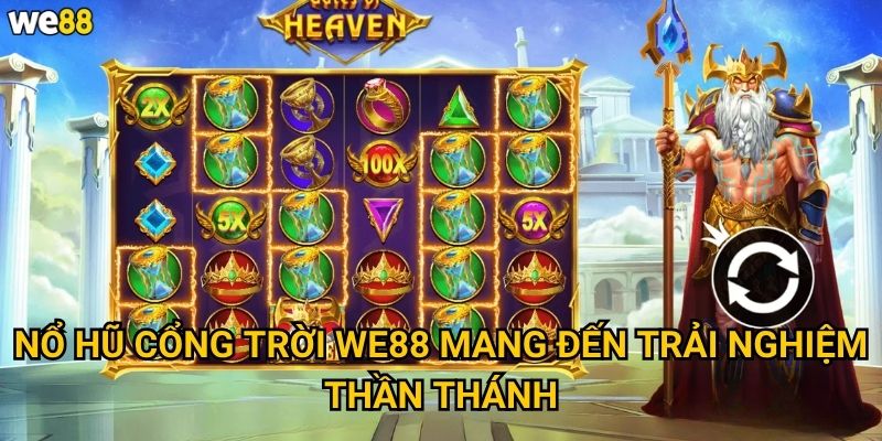 Nổ Hũ Cổng Trời We88 có thể dẫn đến thiên đường jackpot không? 2 Nổ Hũ Cổng Trời We88 mang đến trải nghiệm thần thánh