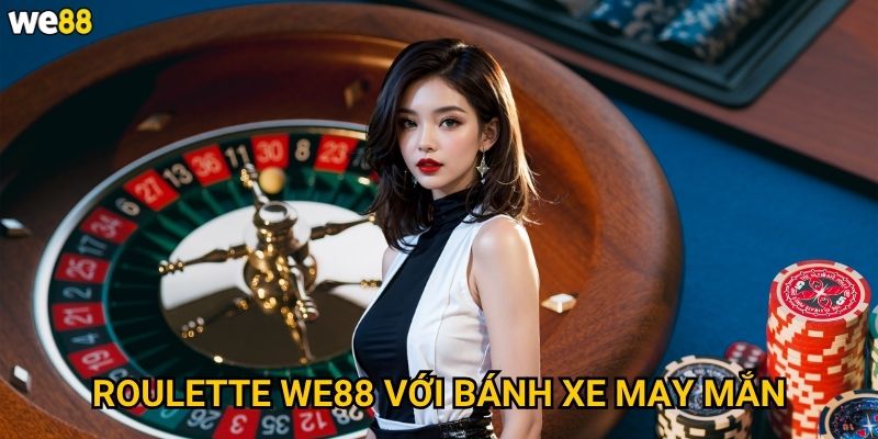 Roulette We88 có những loại kèo nào dễ thắng nhất? 2 Roulette We88 với bánh xe may mắn