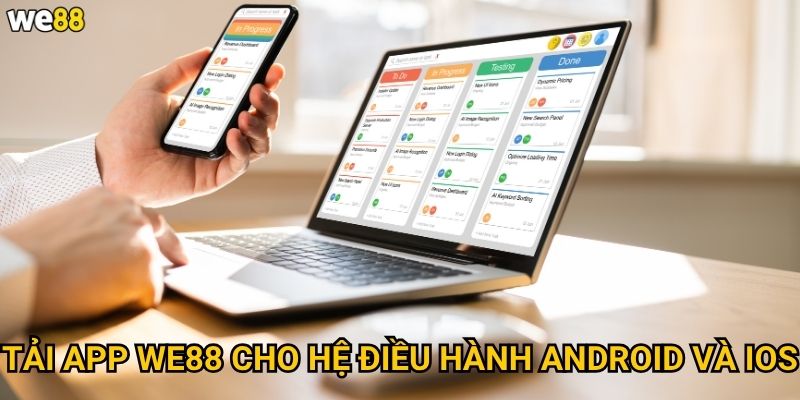 Tải app We88 có những ưu điểm gì so với phiên bản web? 2 Tải app We88 cho hệ điều hành Android và iOS