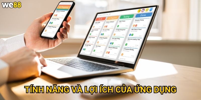 Tải app We88 có những ưu điểm gì so với phiên bản web? 3 Tính năng và lợi ích của ứng dụng